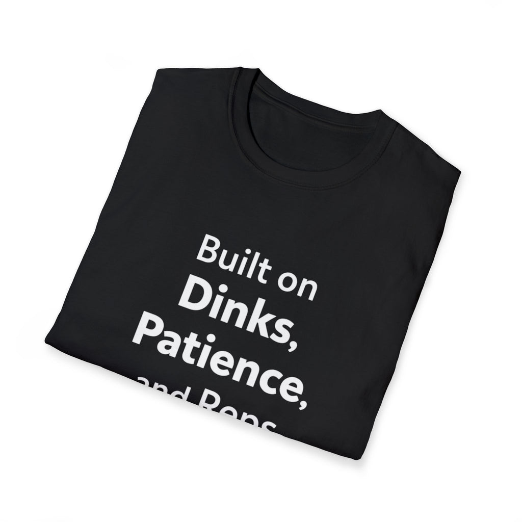 Built on Dinks, Patience and Reps T-Shirt