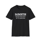Badminton: Because Other Sports are Too Mainstream T-Shirt