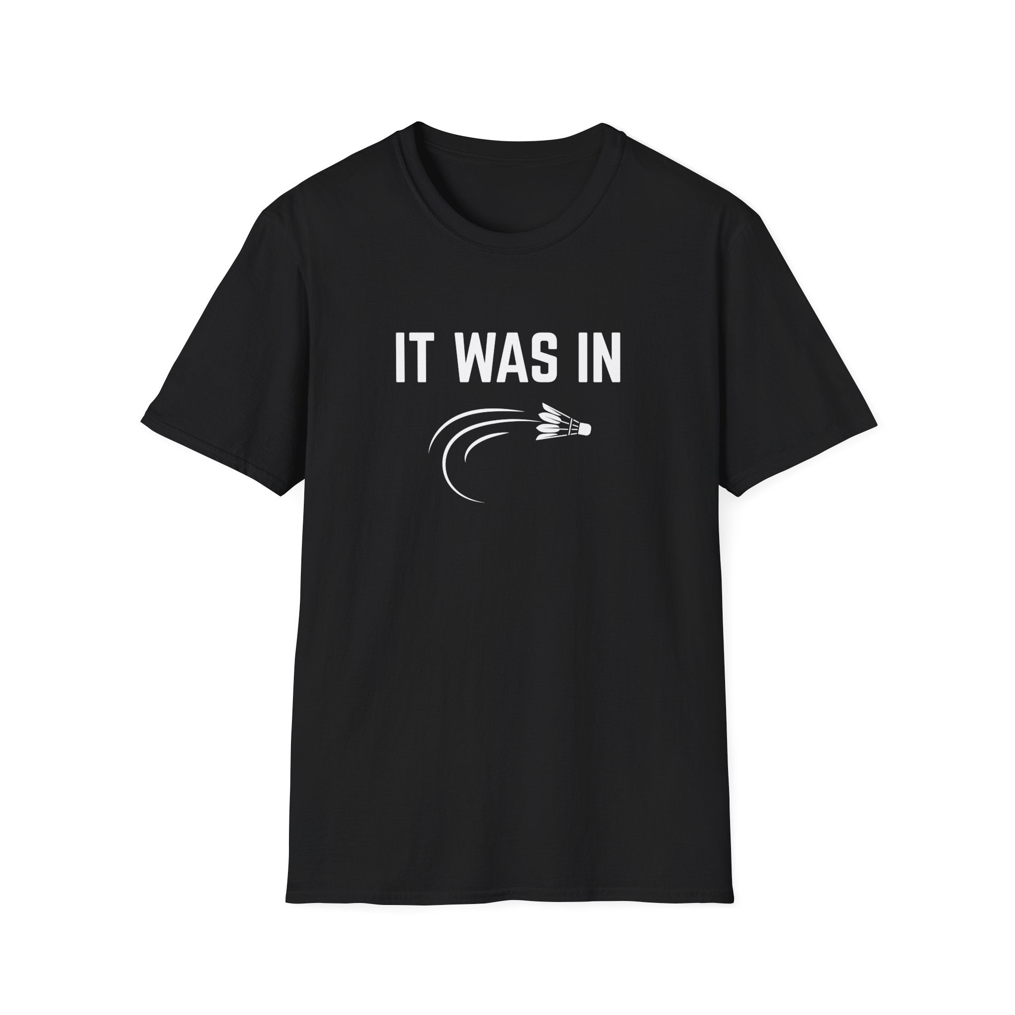 It was in - Badminton T-Shirt