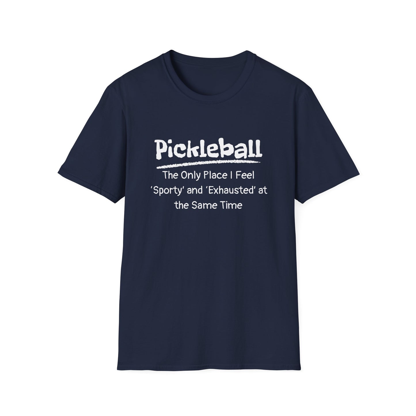 Pickleball: The Only Place I Feel Sporty and Exhausted at the Same Time T-Shirt