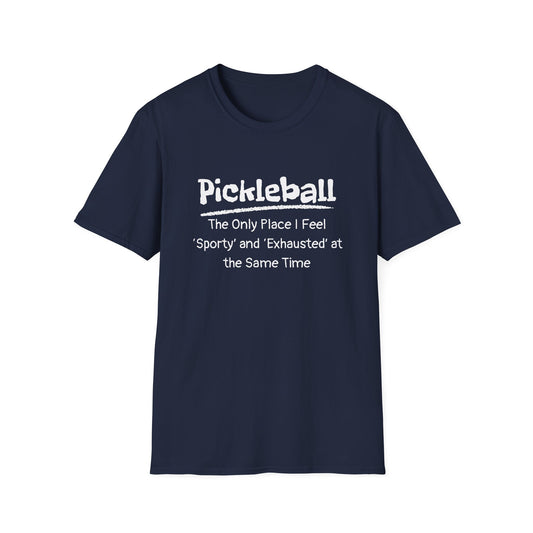 Pickleball: The Only Place I Feel Sporty and Exhausted at the Same Time T-Shirt