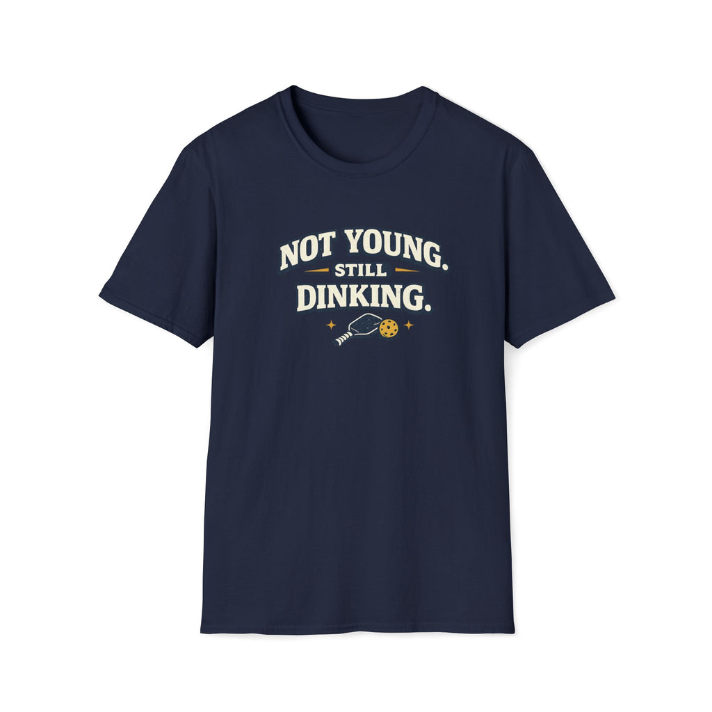 Not Young, Still Dinking Pickleball T-Shirt