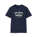 Not Young, Still Dinking Pickleball T-Shirt