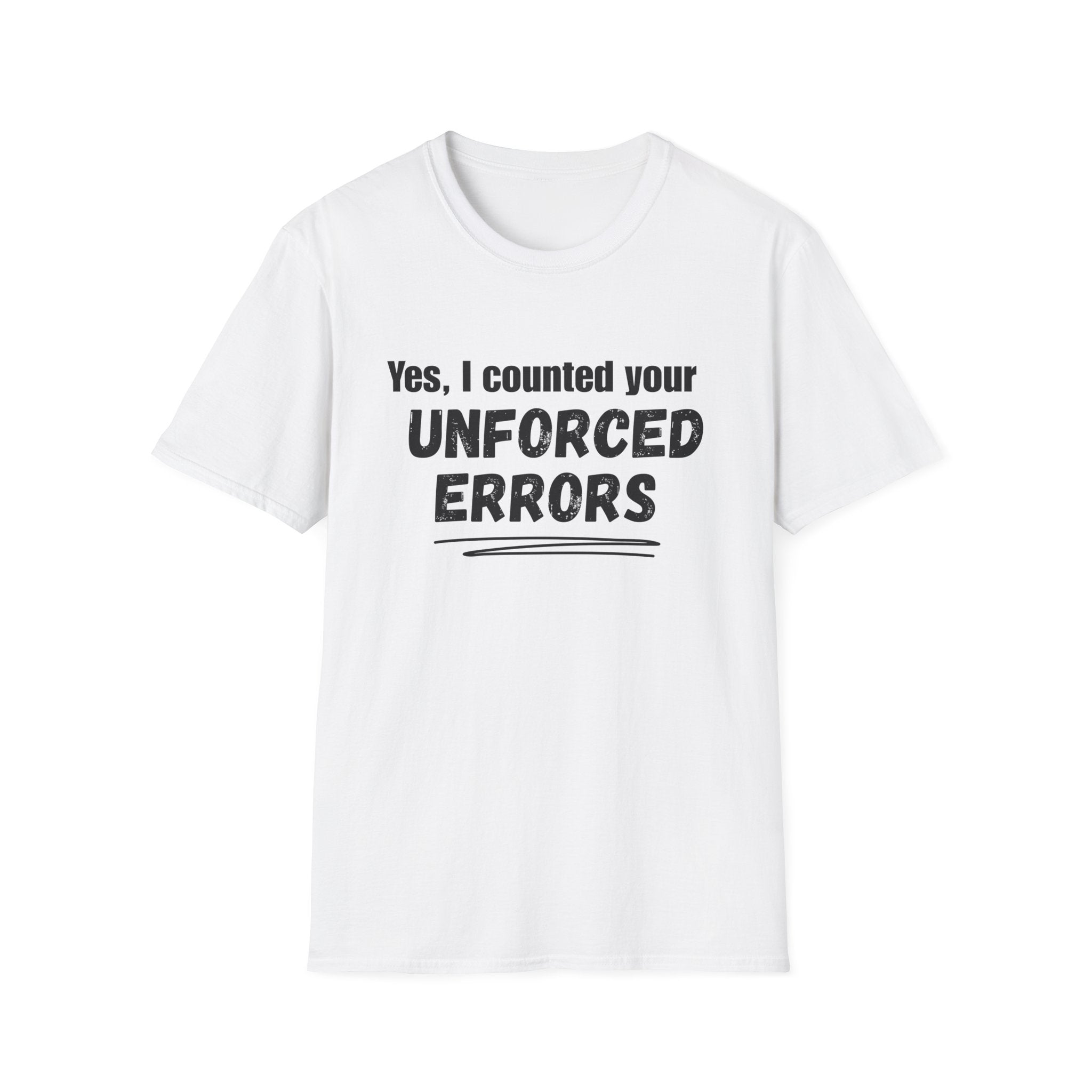 Yes, I Counted Your Unforced Errors Badminton T-Shirt