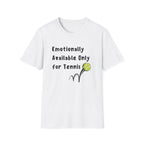 Emotionally Available Only For Tennis T-Shirt
