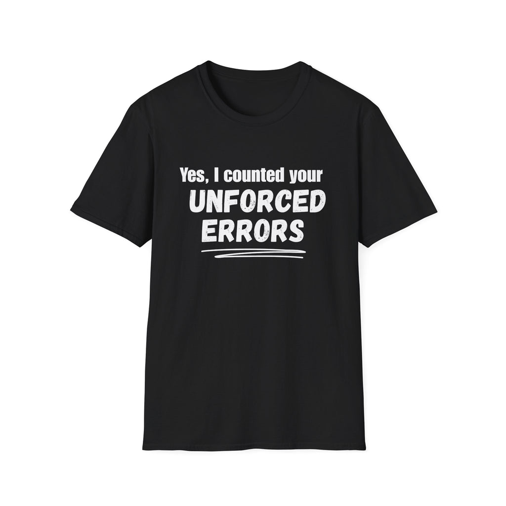 Yes, I Counted Your Unforced Errors Badminton T-Shirt
