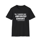 Yes, I Counted Your Unforced Errors Badminton T-Shirt