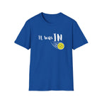 It was IN Pickleball T-Shirt