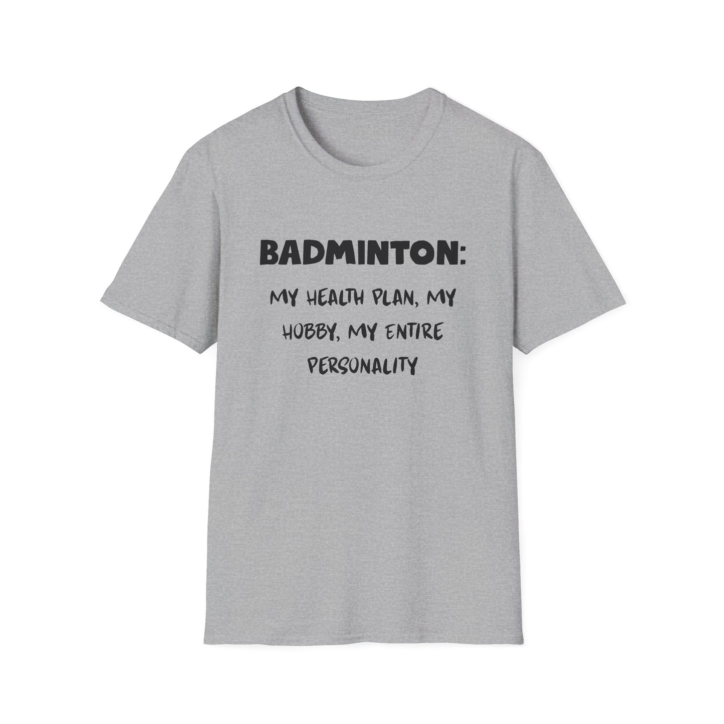 Badminton: My Health Plan, My Hobby, My Entire Personality T-Shirt