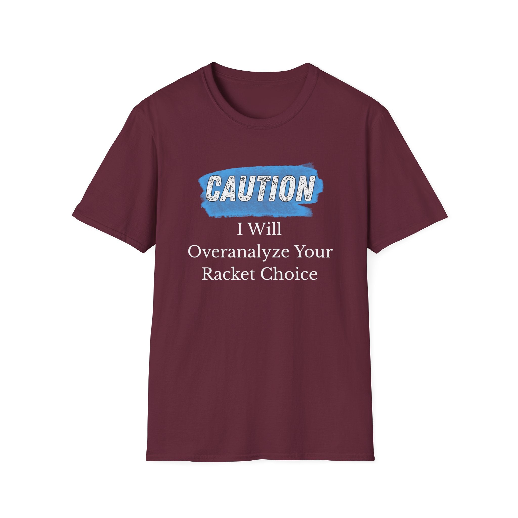 Caution: I will Overanalyze Your Racket Choice T-Shirt