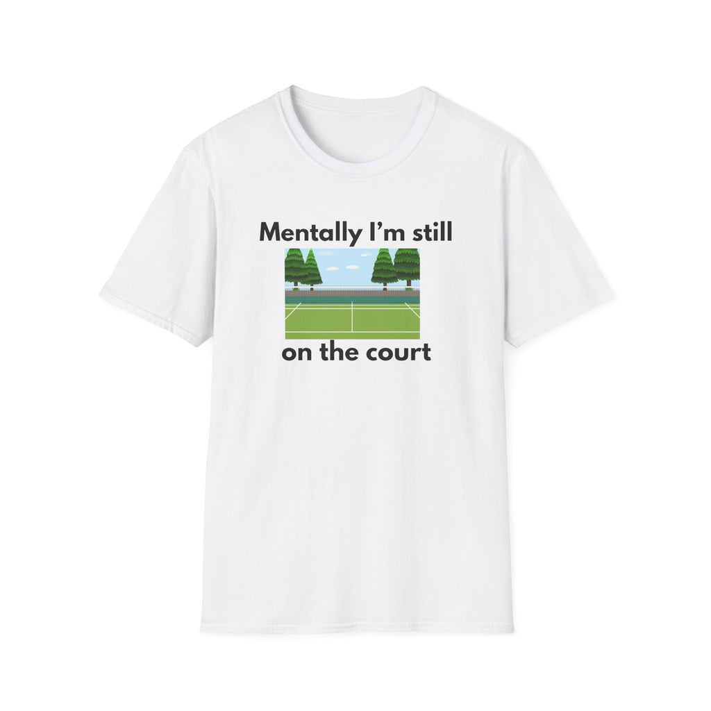 Mentally I'm Still on the Court Tennis T-Shirt