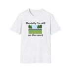 Mentally I'm Still on the Court Tennis T-Shirt