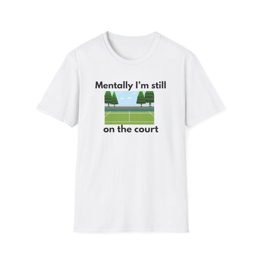 Mentally I'm Still on the Court Tennis T-Shirt