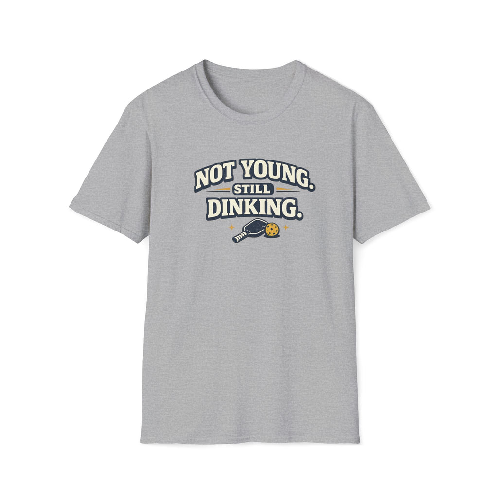 Not Young, Still Dinking Pickleball T-Shirt