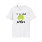 You Had Me at Tennis T-Shirt