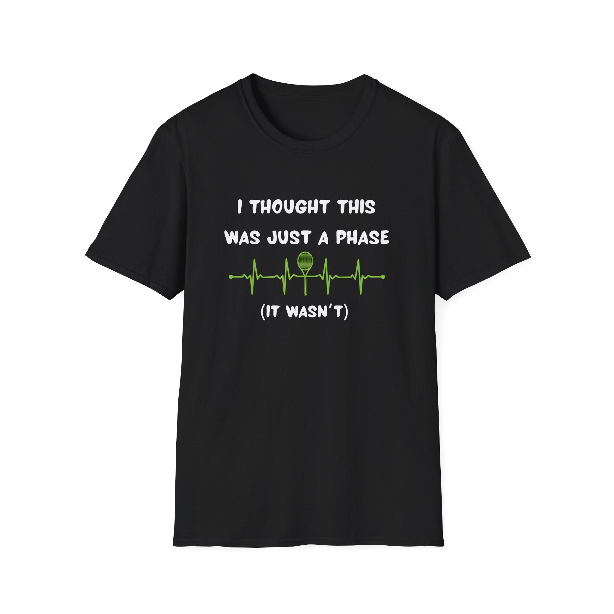 I Thought it Was Just A Phase (It Wasn't) Tennis T-Shirt