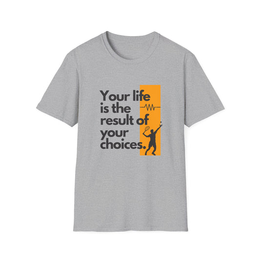Your Life is the Result of Your Choices Tennis T-Shirt