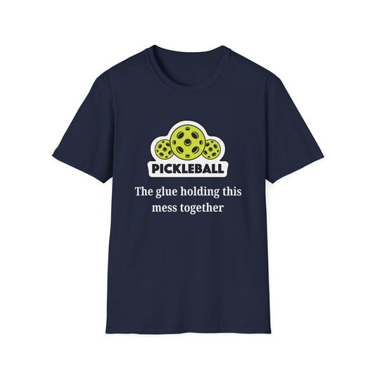 Pickleball: The Glue Holding This Mess Together T-Shirt