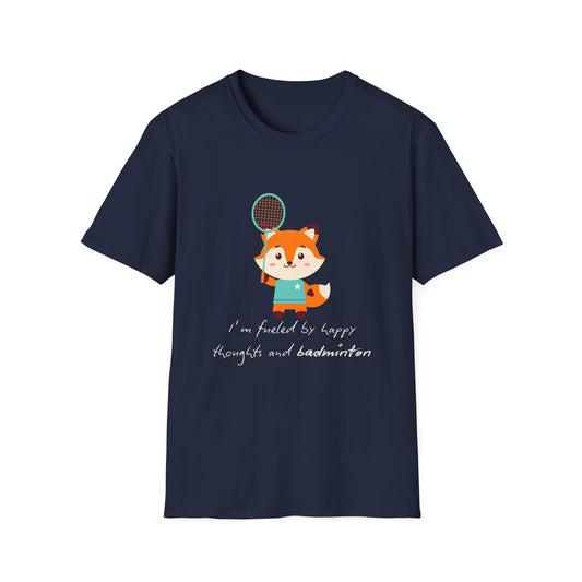 I'm Fueled by Happy Thoughts and Badminton T-Shirt