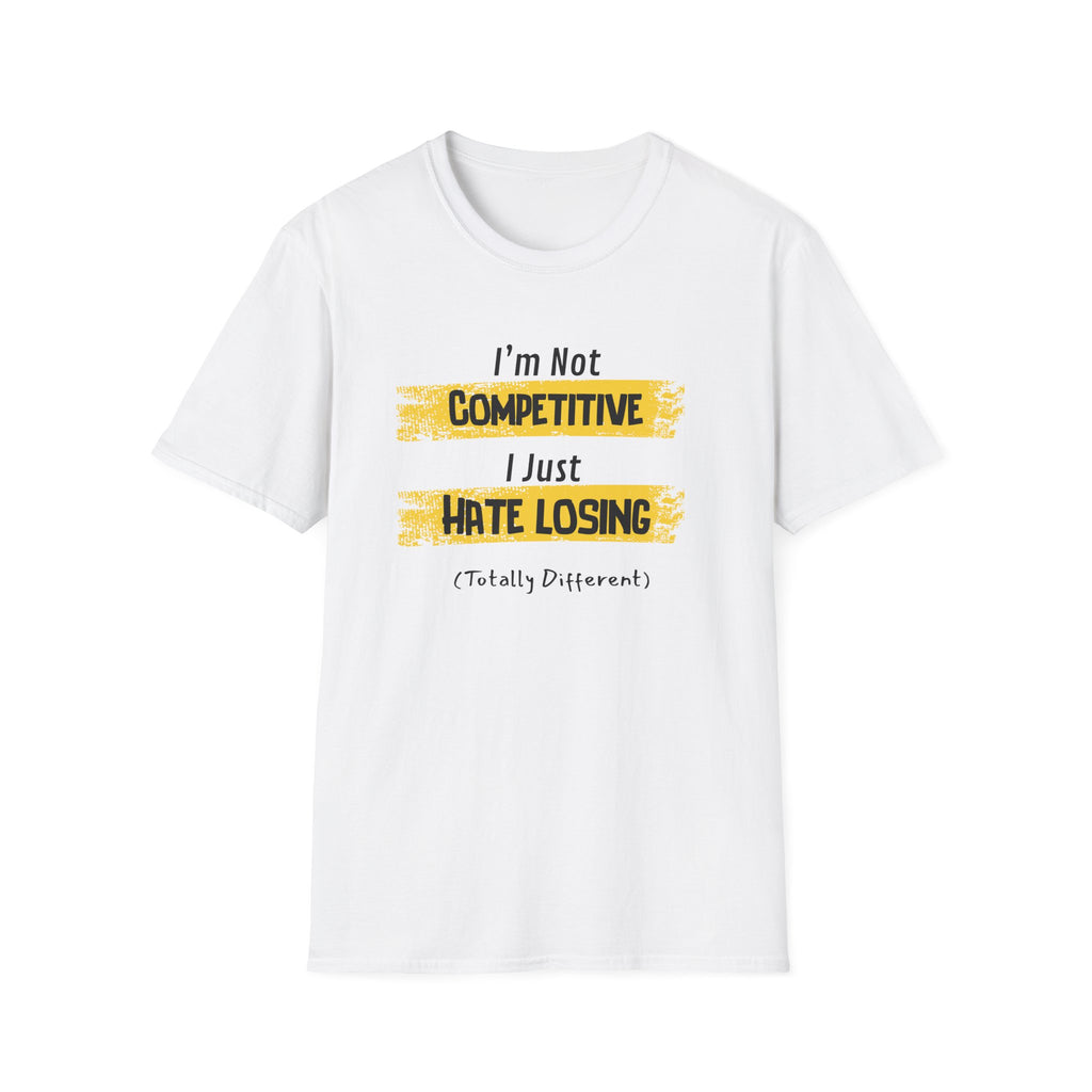 I'm Not Competitive, I Just Hate Losing (Totally Different) T-Shirt