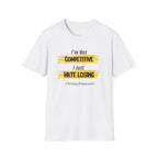 I'm Not Competitive, I Just Hate Losing (Totally Different) T-Shirt