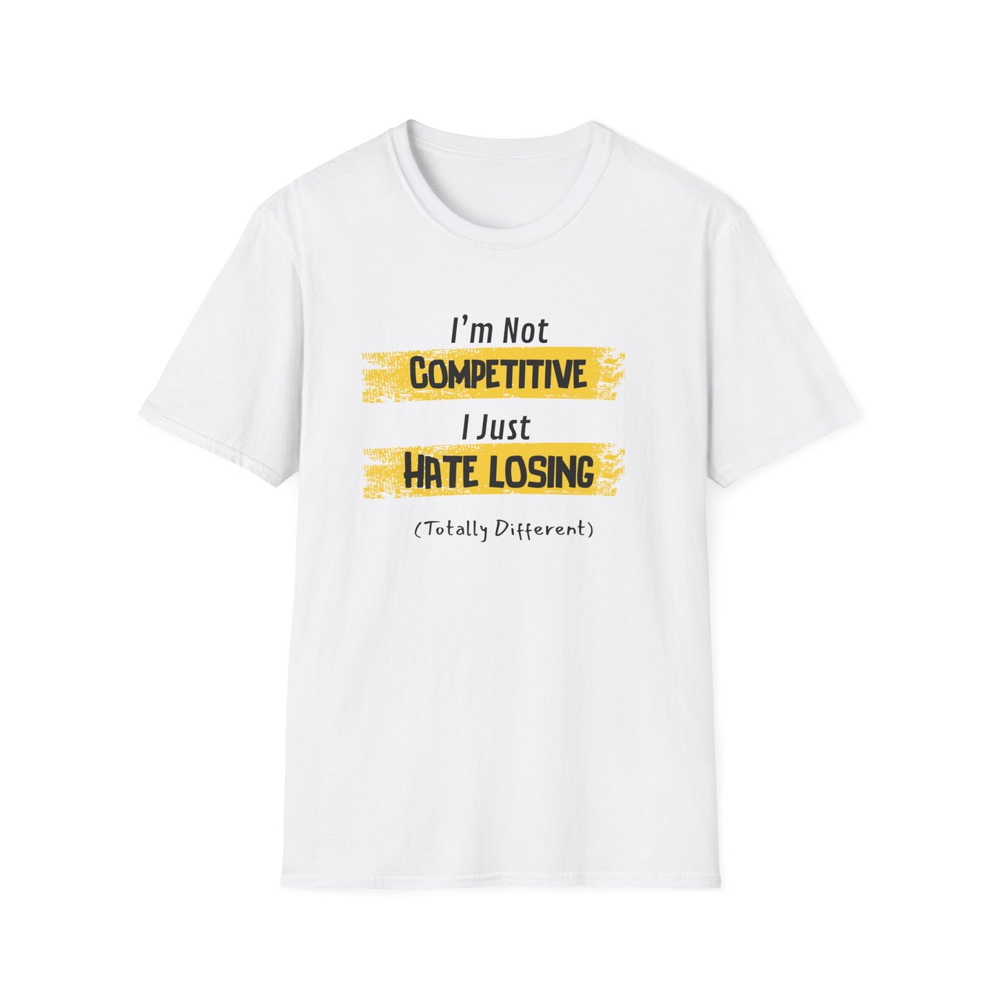 I'm Not Competitive, I Just Hate Losing (Totally Different) T-Shirt