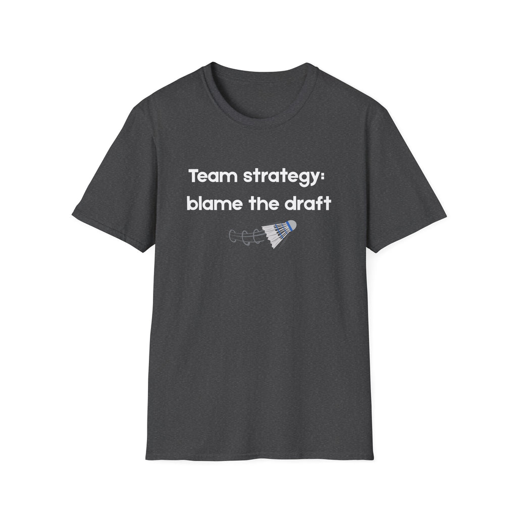 Team Strategy: Blame the Draft Badminton T-shirt