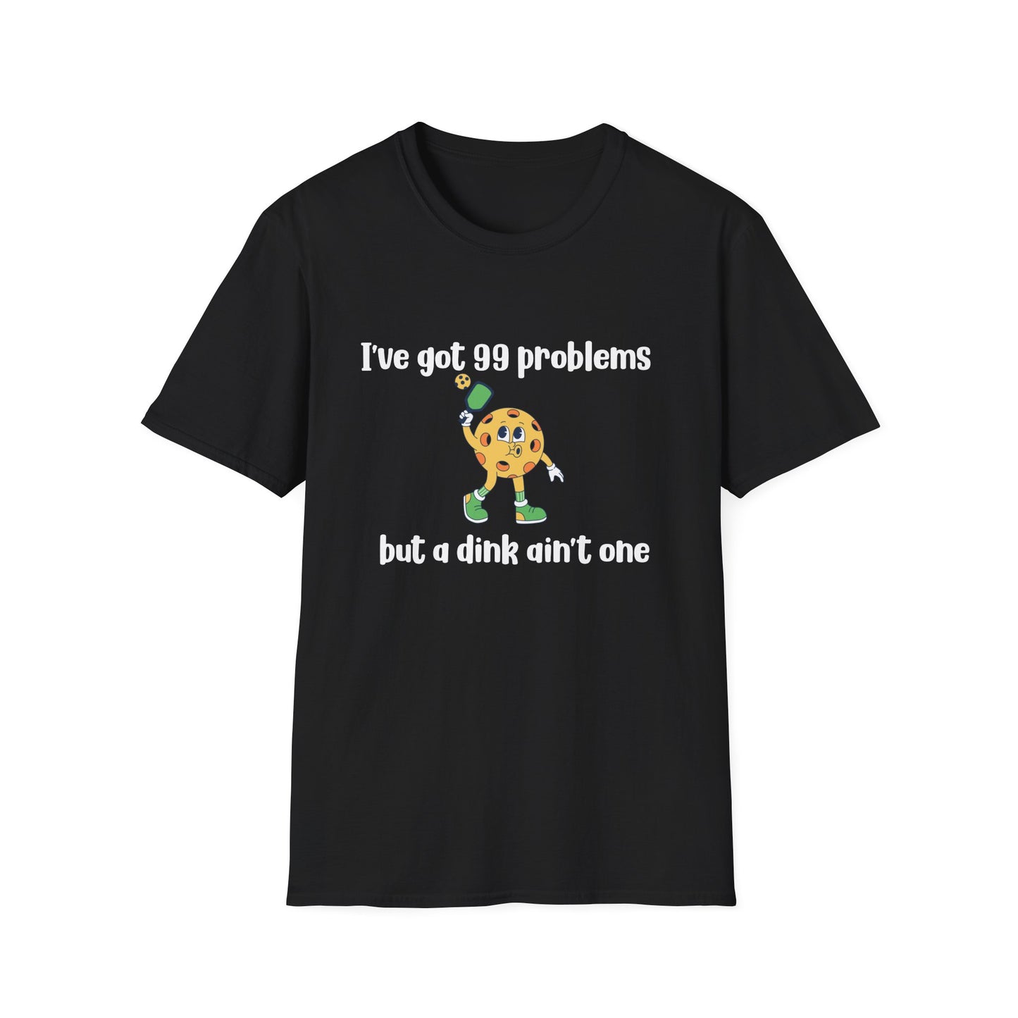 I Got 99 Problems But a Dink Ain't One Pickleball T-Shirt