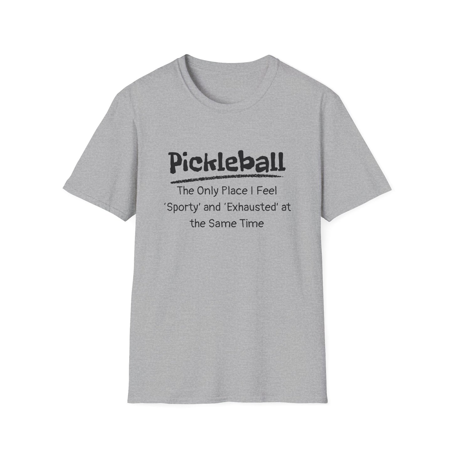 Pickleball: The Only Place I Feel Sporty and Exhausted at the Same Time T-Shirt