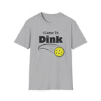 I Came to Dink T-Shirt