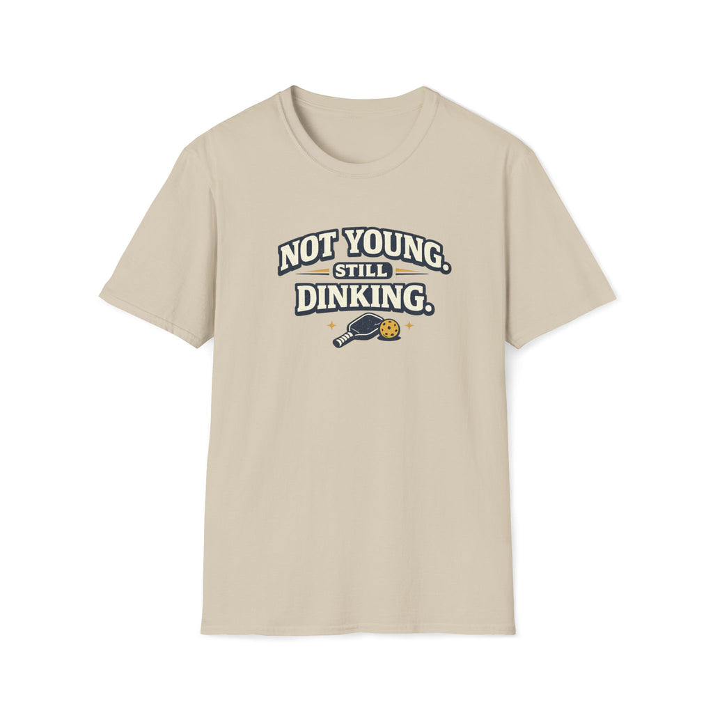 Not Young, Still Dinking Pickleball T-Shirt