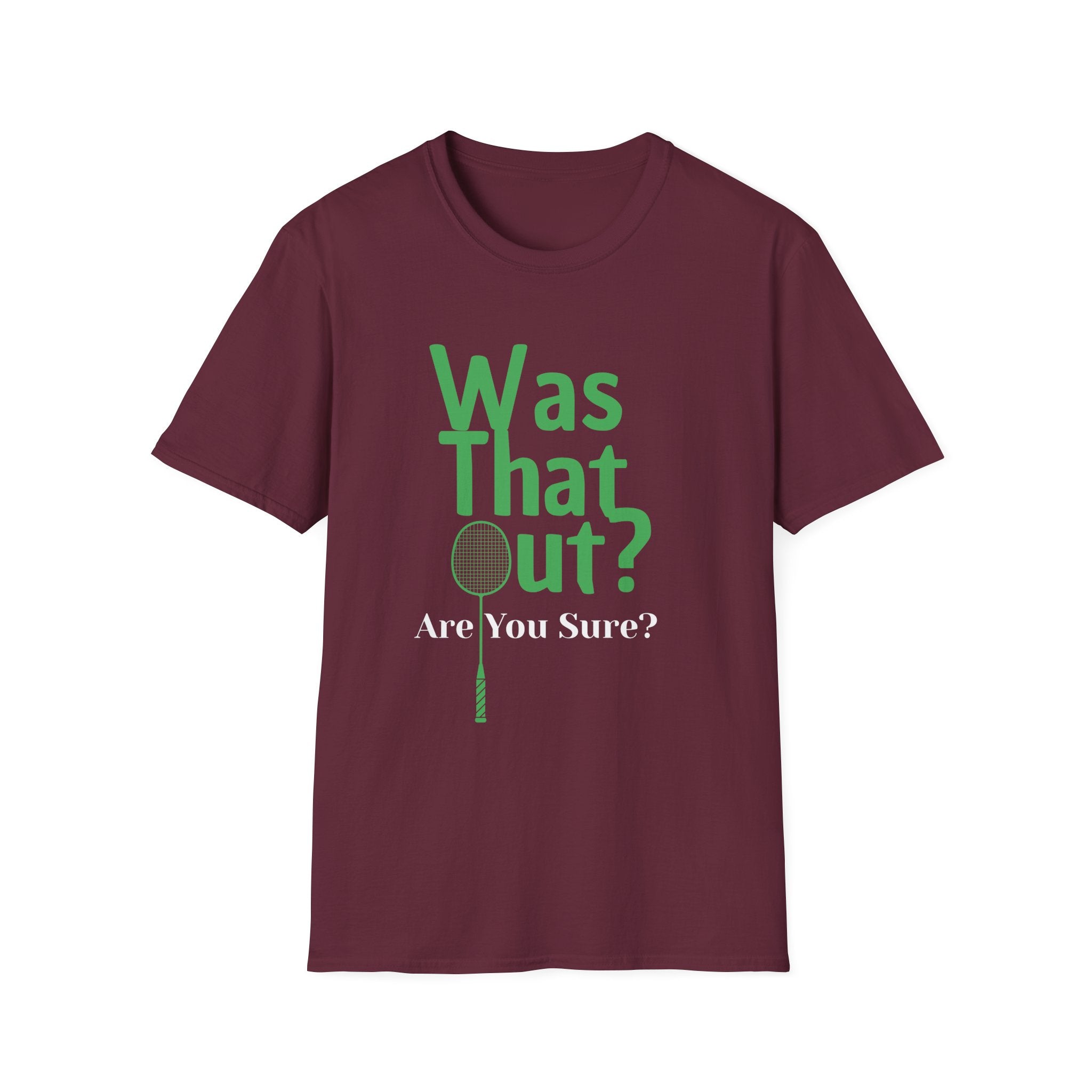 Was that Out? Are You Sure? Badminton T-Shirt