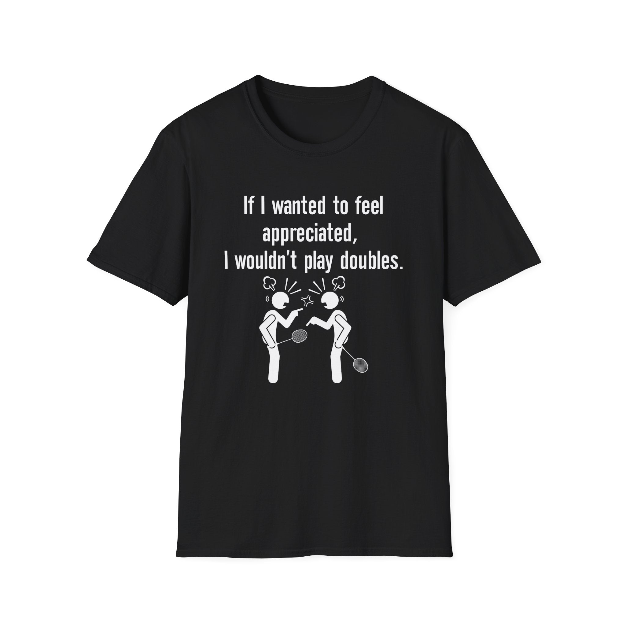 If I Wanted to Feel Appreciated, I Wouldn't Play Doubles Badminton T-shirt