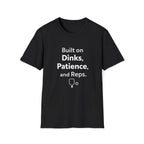 Built on Dinks, Patience and Reps T-Shirt