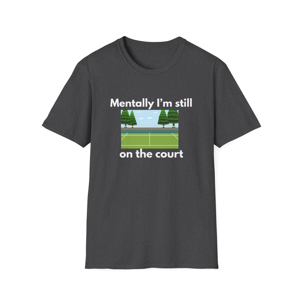 Mentally I'm Still on the Court Tennis T-Shirt
