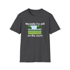 Mentally I'm Still on the Court Tennis T-Shirt