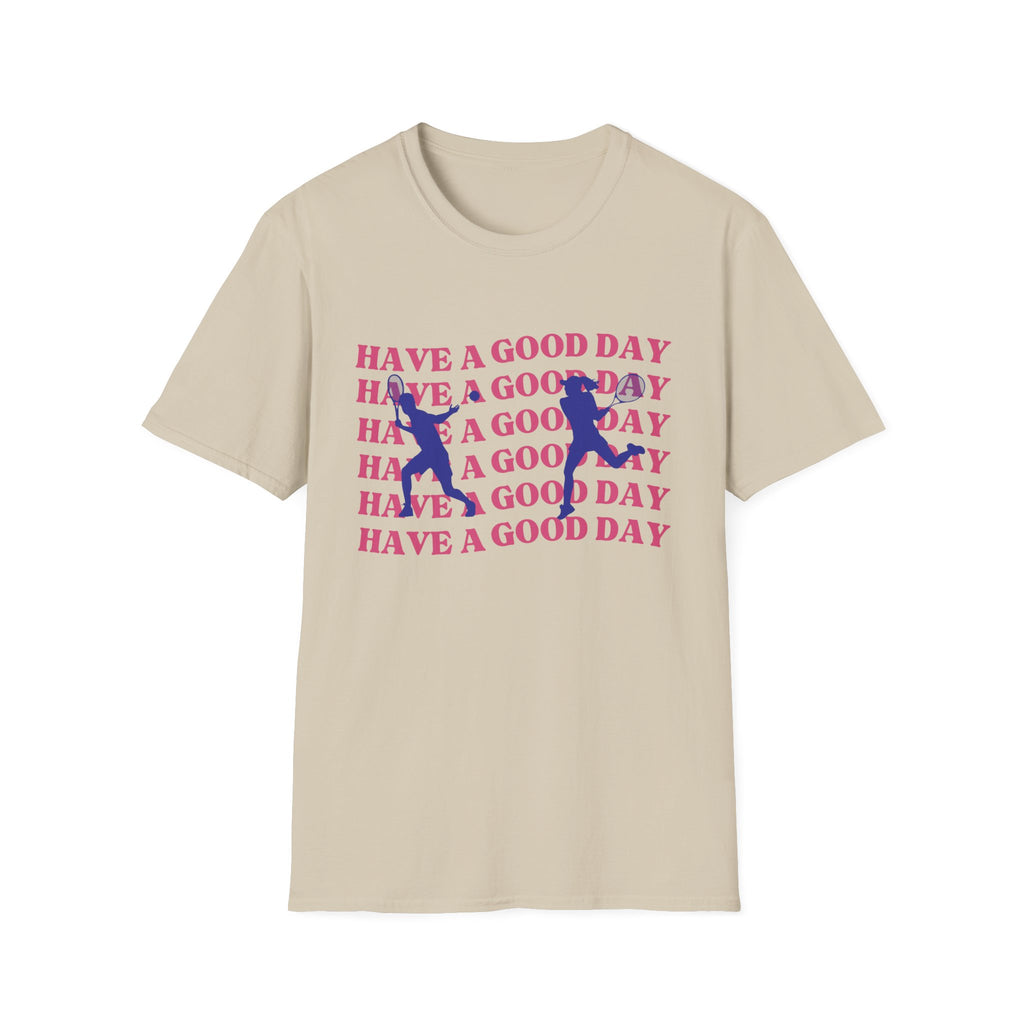 Have a Good Day Tennis T-Shirt