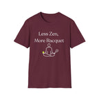 Less Zen, More Racket Tennis T-Shirt