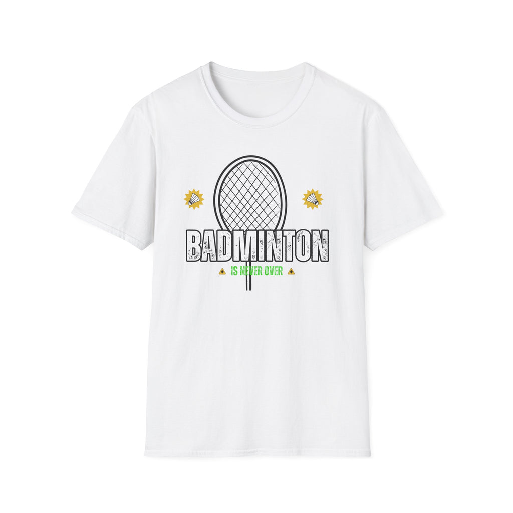 Badminton is Never Over T-Shirt