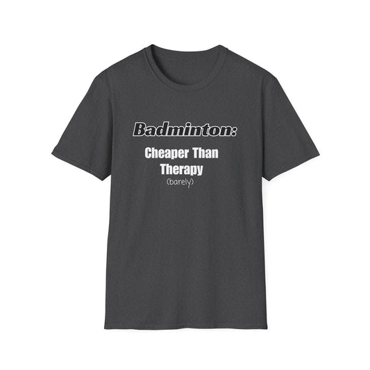 Badminton: Cheaper Than Therapy T-Shirt