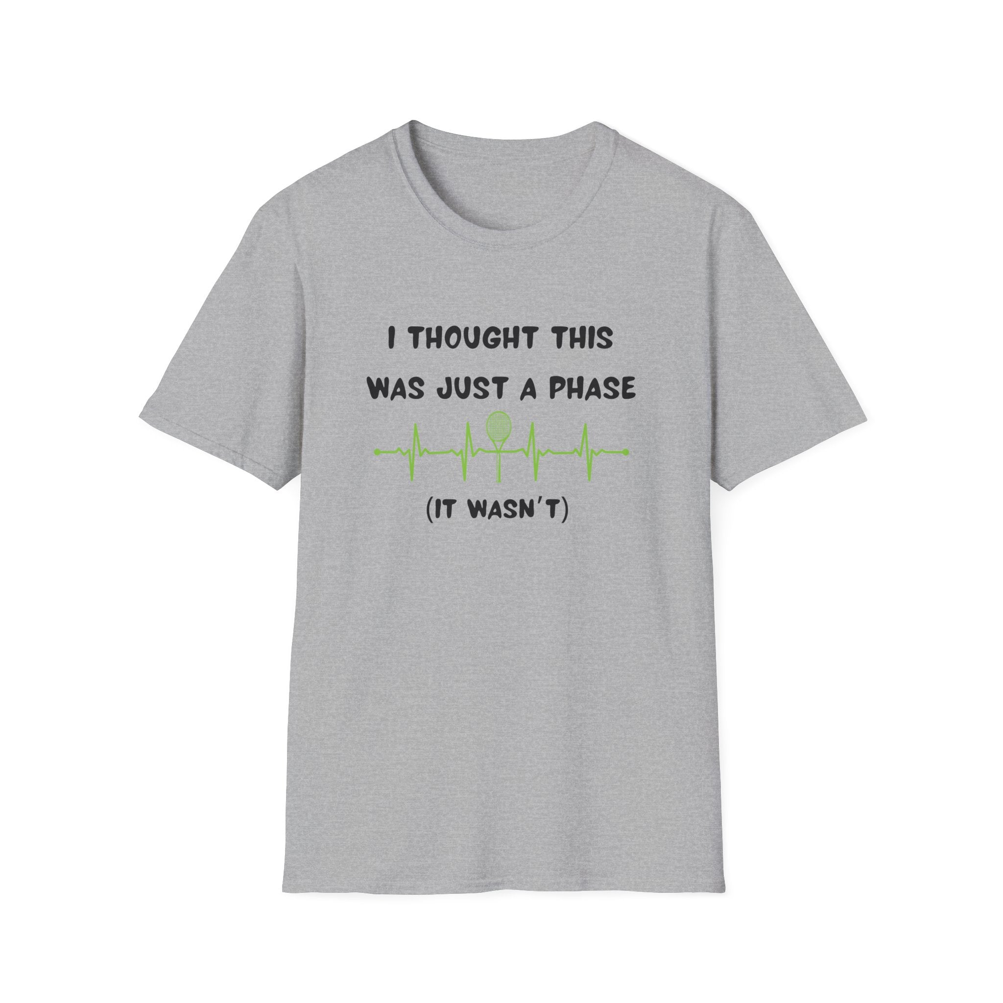 I Thought it Was Just A Phase (It Wasn't) Tennis T-Shirt