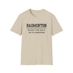Badminton: Because Other Sports are Too Mainstream T-Shirt