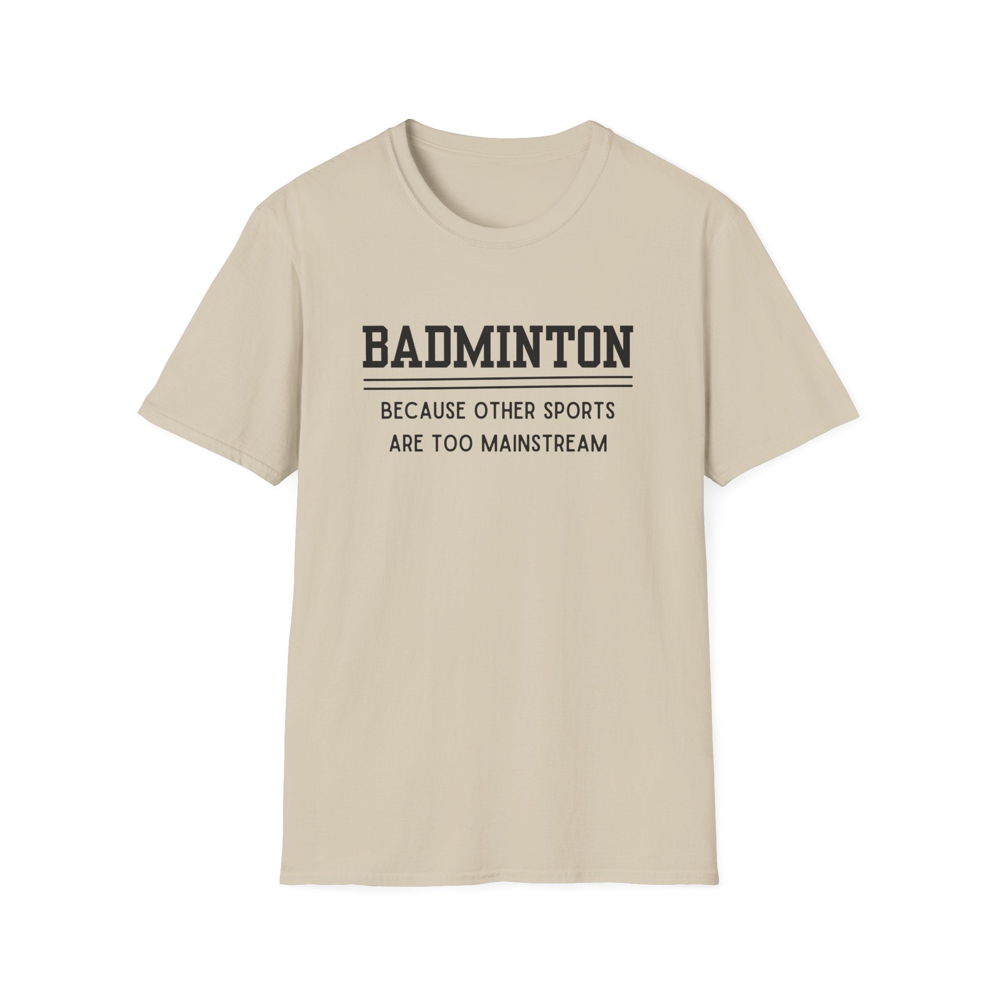 Badminton: Because Other Sports are Too Mainstream T-Shirt