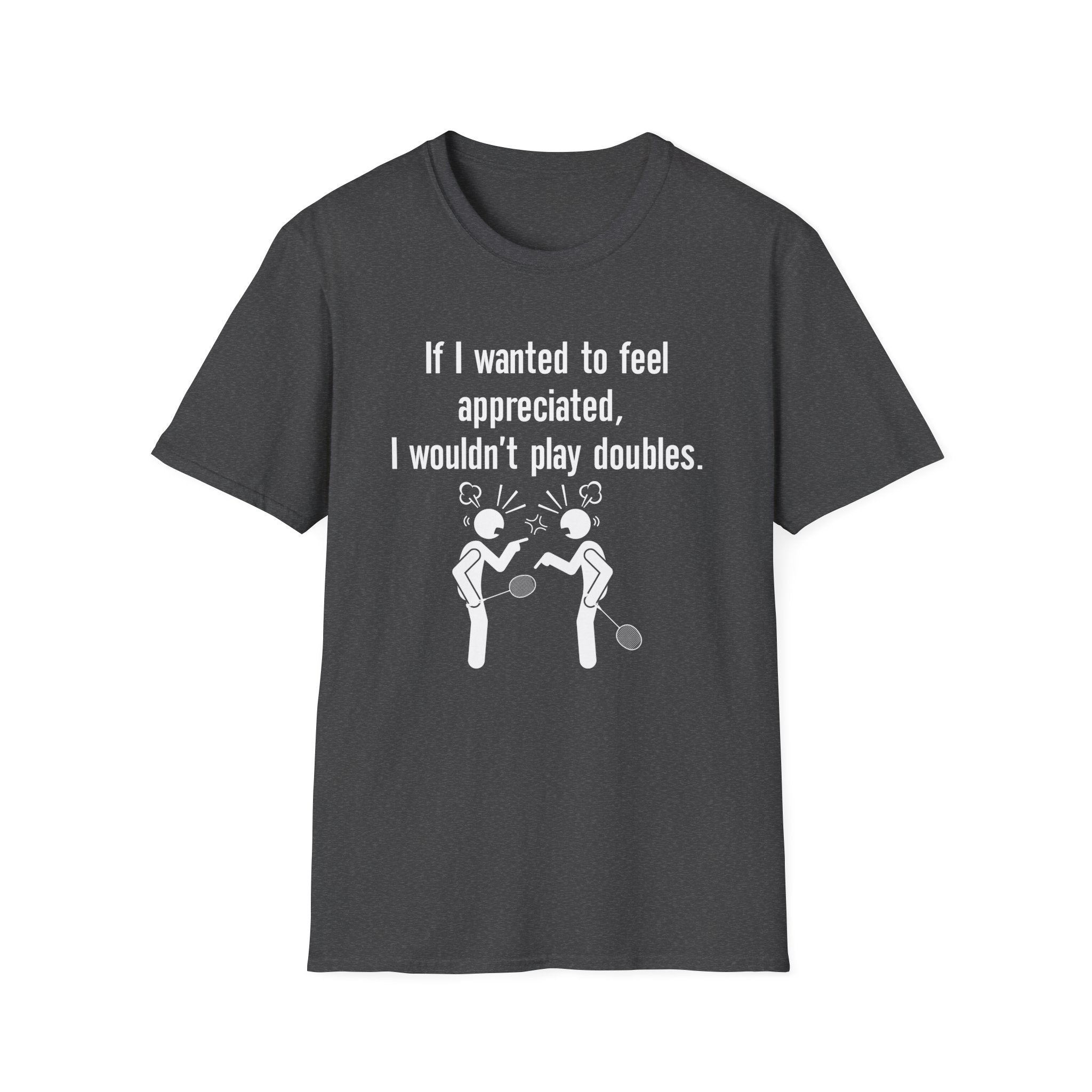 If I Wanted to Feel Appreciated, I Wouldn't Play Doubles Badminton T-shirt