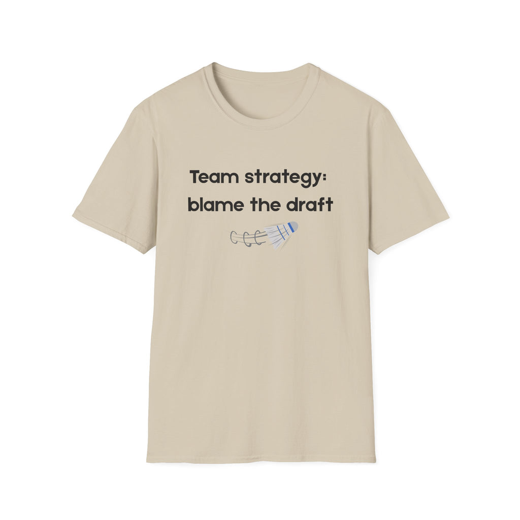 Team Strategy: Blame the Draft Badminton T-shirt