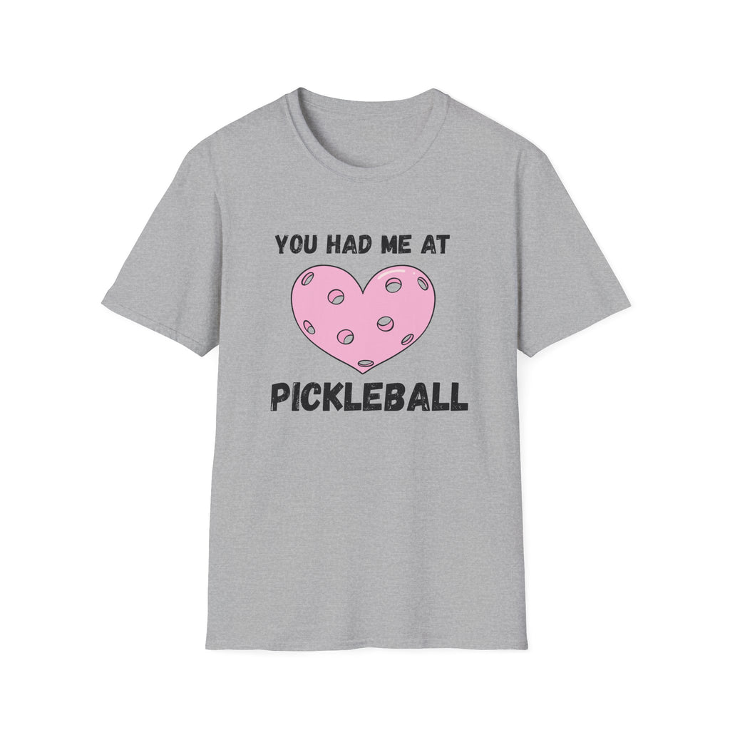 You Had me At Pickleball T-Shirt