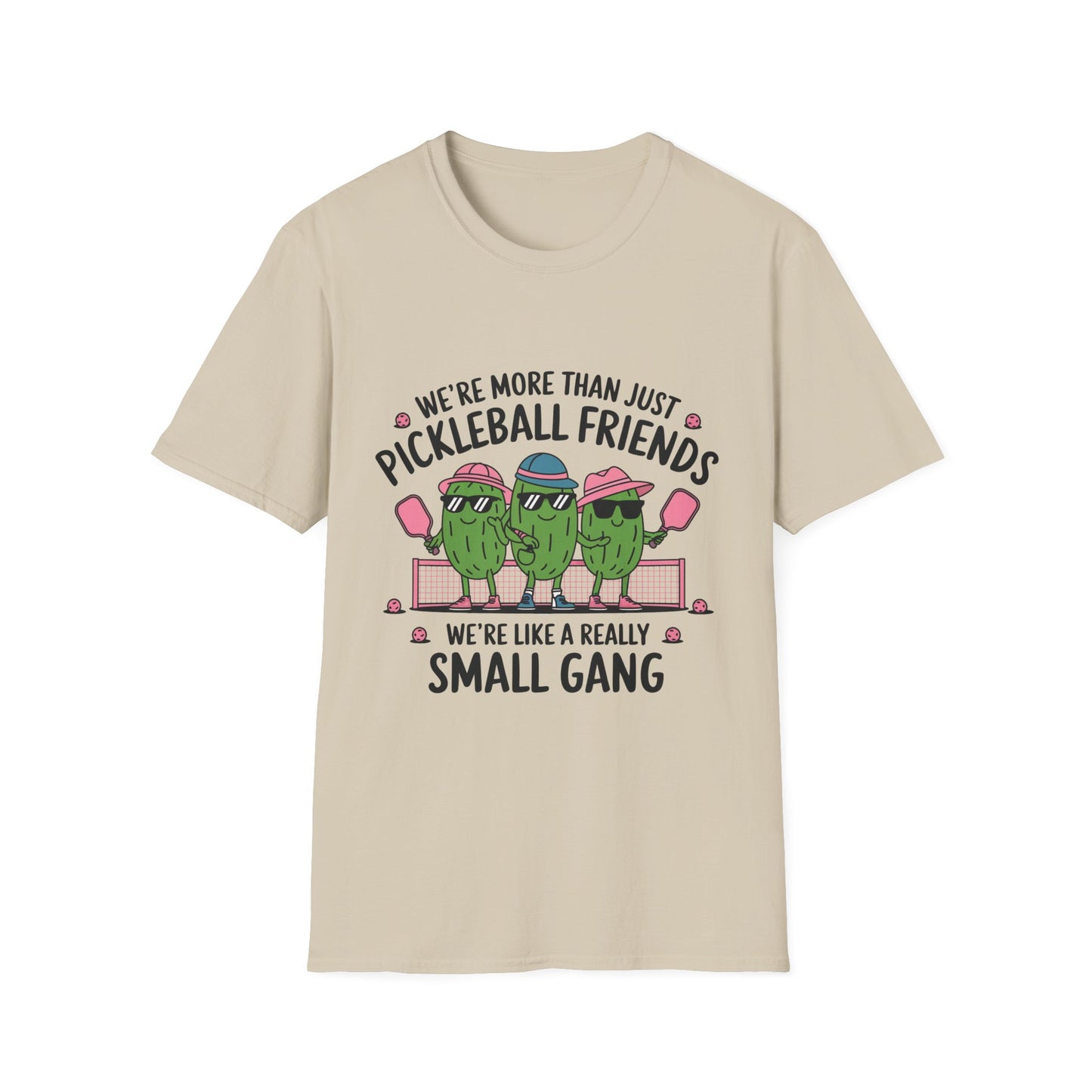 We're More Than Just Pickleball Friends, We're Like a Really Small Gang T-Shirt