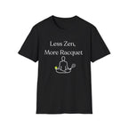 Less Zen, More Racket Tennis T-Shirt