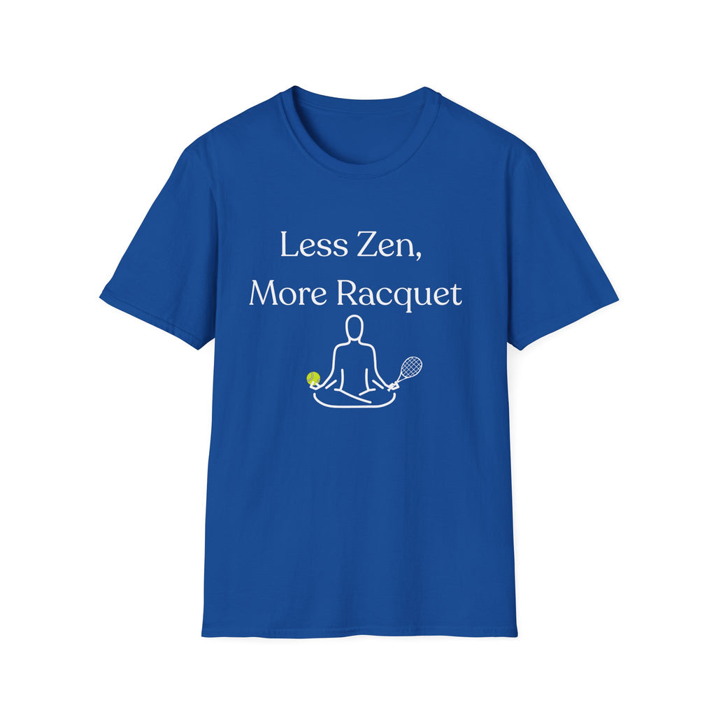 Less Zen, More Racket Tennis T-Shirt