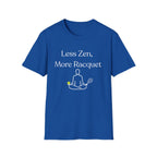 Less Zen, More Racket Tennis T-Shirt
